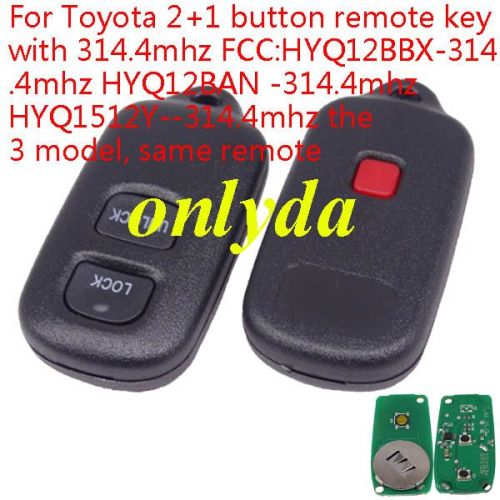 For Toyota 2+1 button remote key with 314.4mhz  FCC:HYQ12BBX-314.4mhz HYQ12BAN -314.4mhz HYQ1512Y--314.4mhz the 3 model, same remote