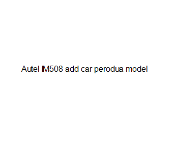 Autel IM508 add car perodua model
