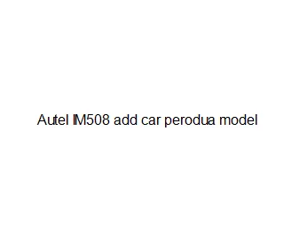 Autel IM508 add car perodua model